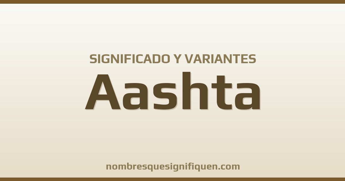 Significado del nombre Aashta y variantes