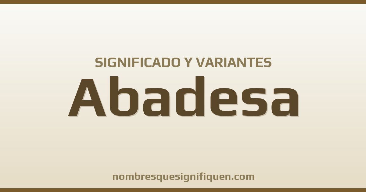 Significado del nombre Abadesa y variantes