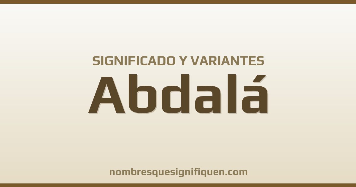 Significado del nombre Abdalá y variantes