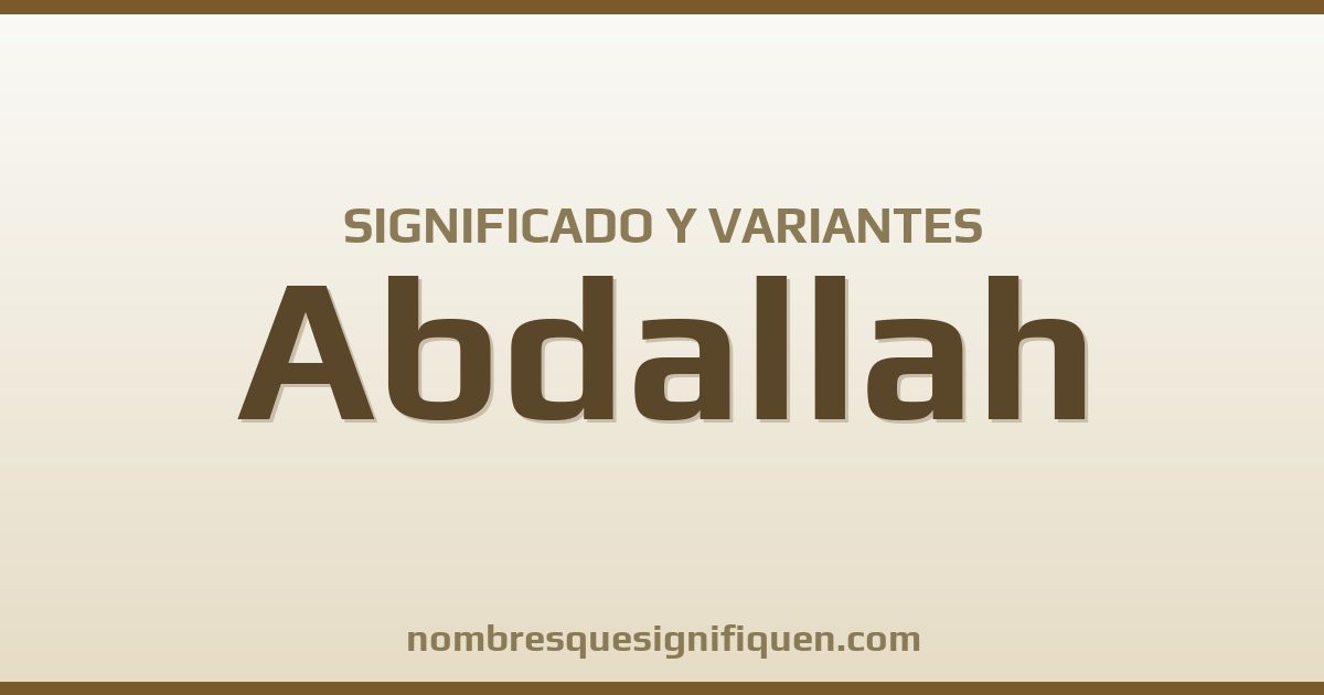 Significado del nombre Abdallah y variantes