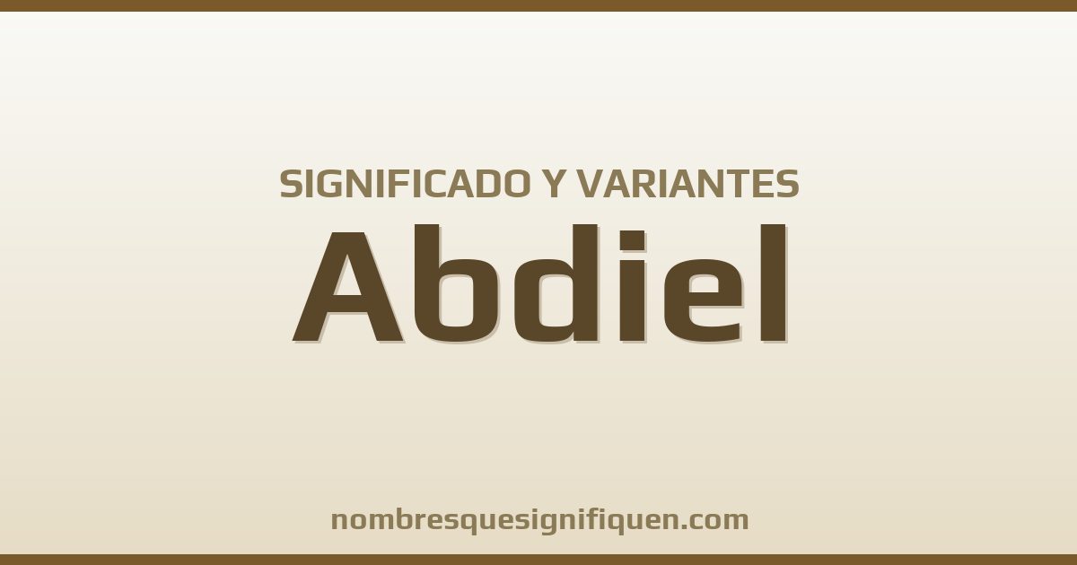 Significado del nombre Abdiel y variantes
