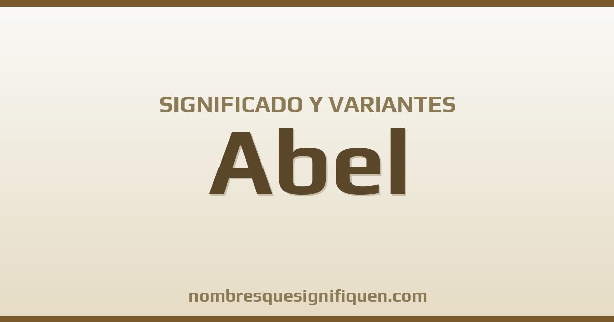 Significado del nombre Abel y variantes