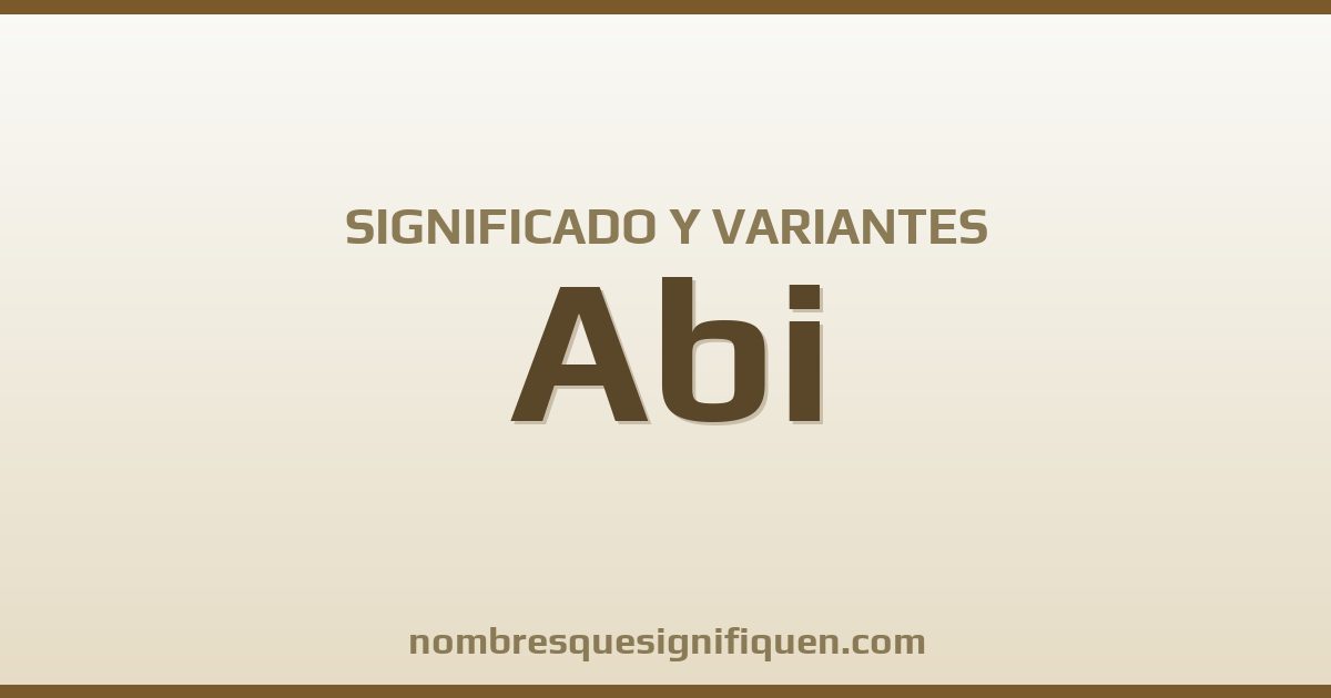 Significado del nombre Abi y variantes