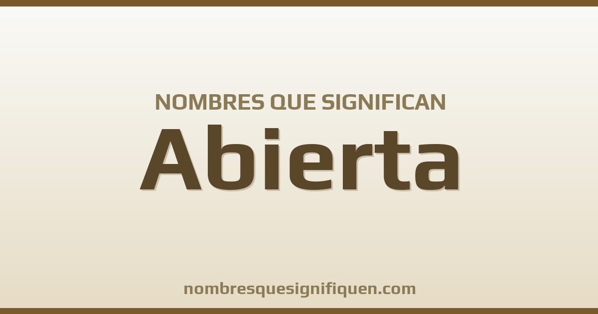 Nombres que significan abierta