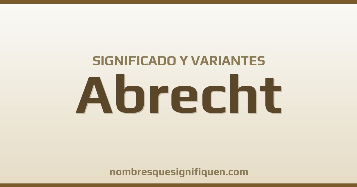 Significado del nombre Abrecht y variantes