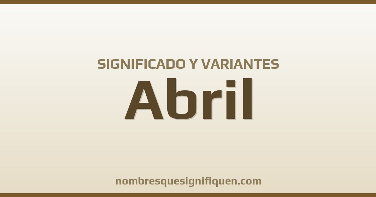 Significado del nombre Abril y variantes