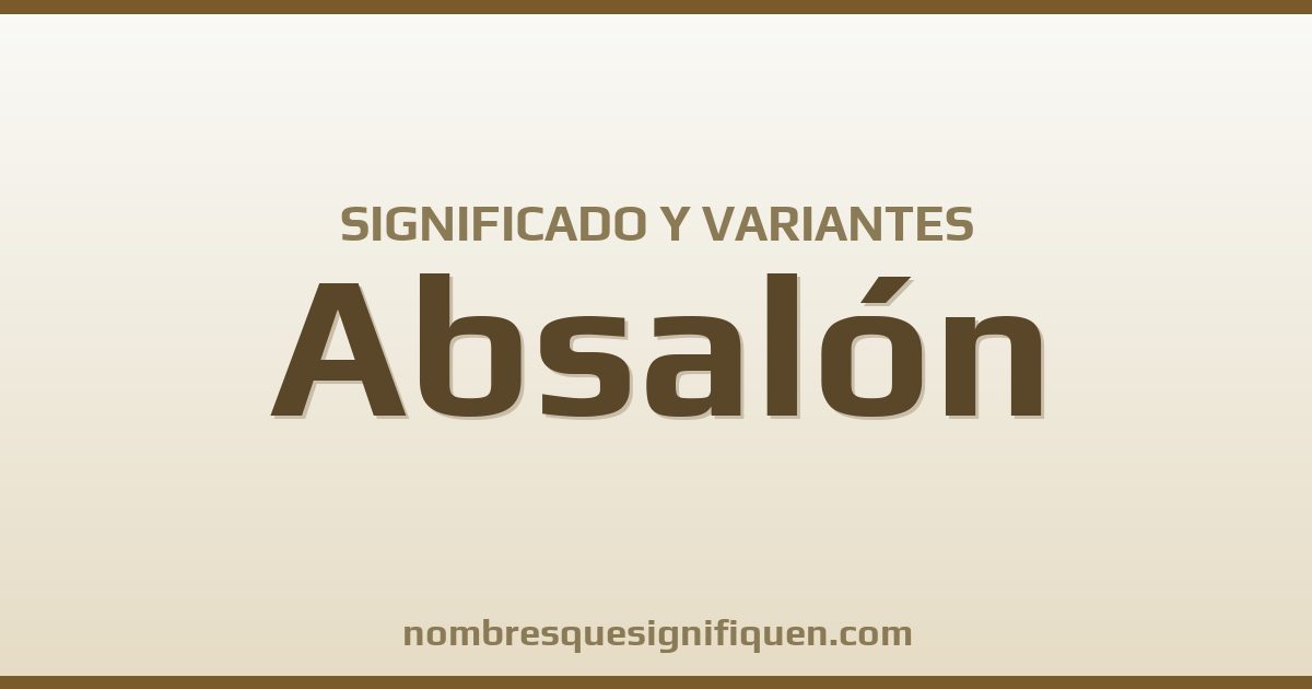 Significado del nombre Absalón y variantes