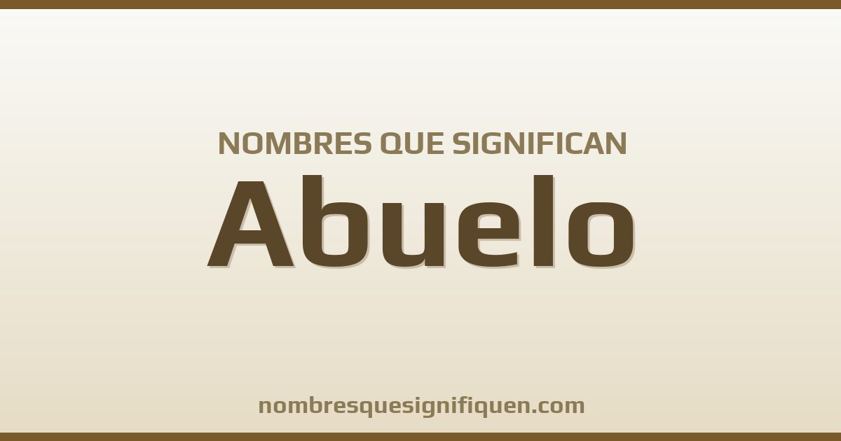 Nombres que significan abuelo