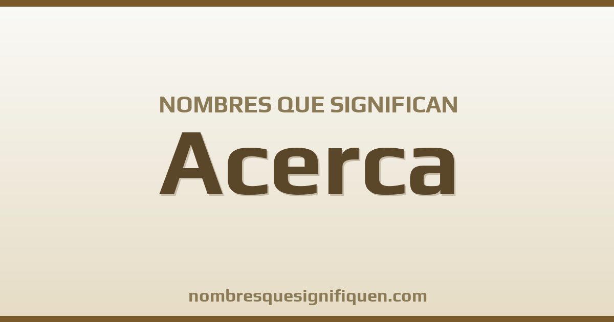 Nombres que significan acerca