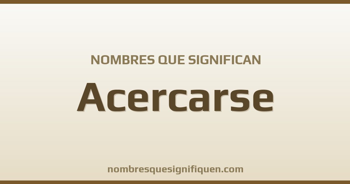 Nombres que significan acercarse