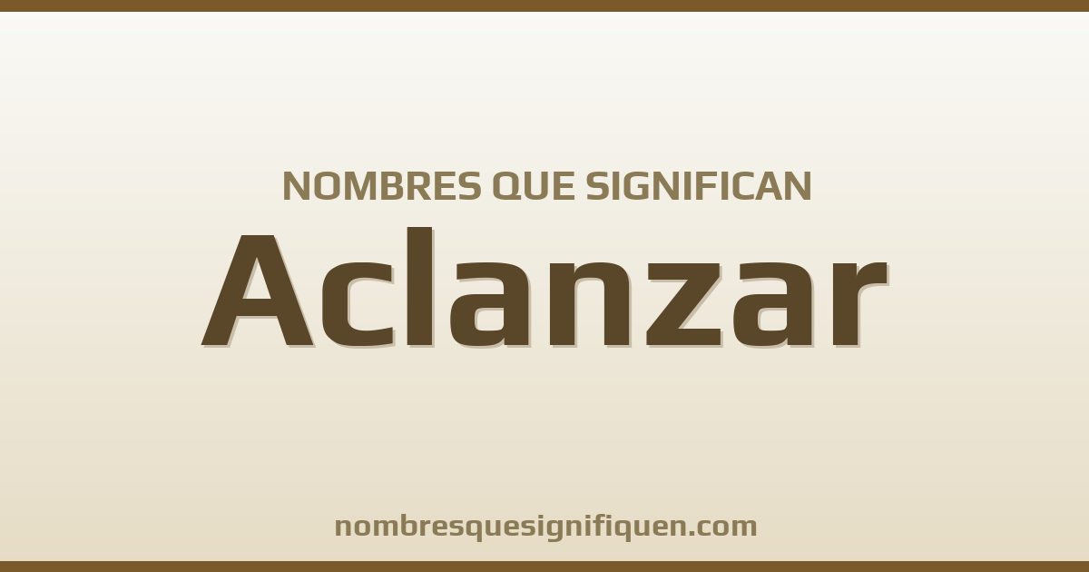 Nombres que significan aclanzar