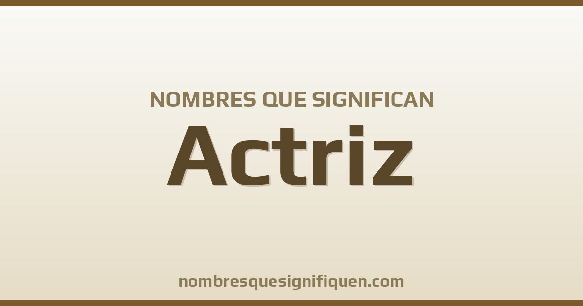 Nombres que significan actriz