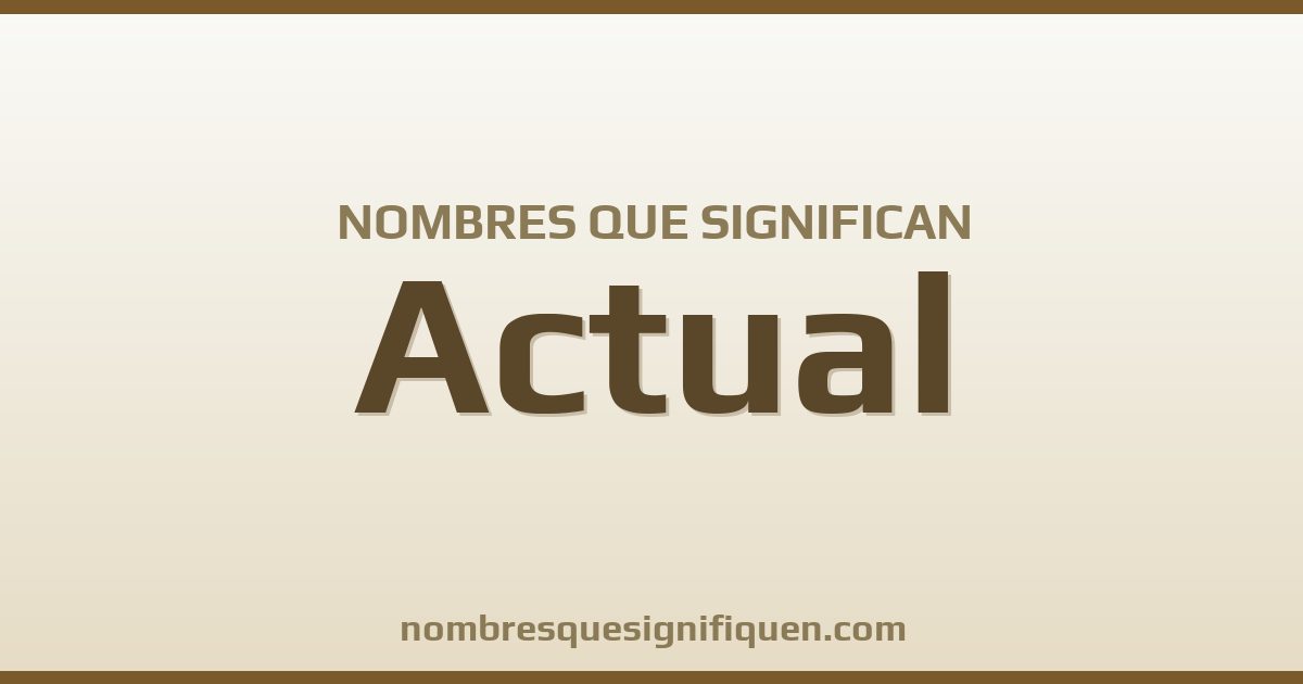 Nombres que significan actual