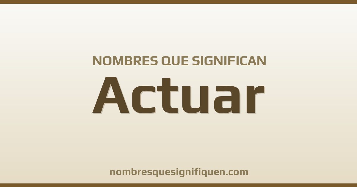 Nombres que significan actuar