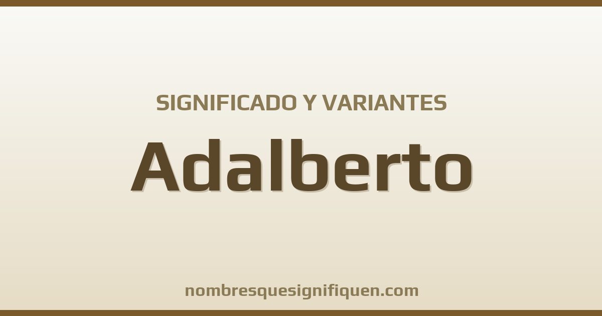 Significado del nombre Adalberto y variantes