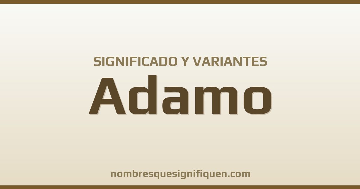 Significado del nombre Adamo y variantes