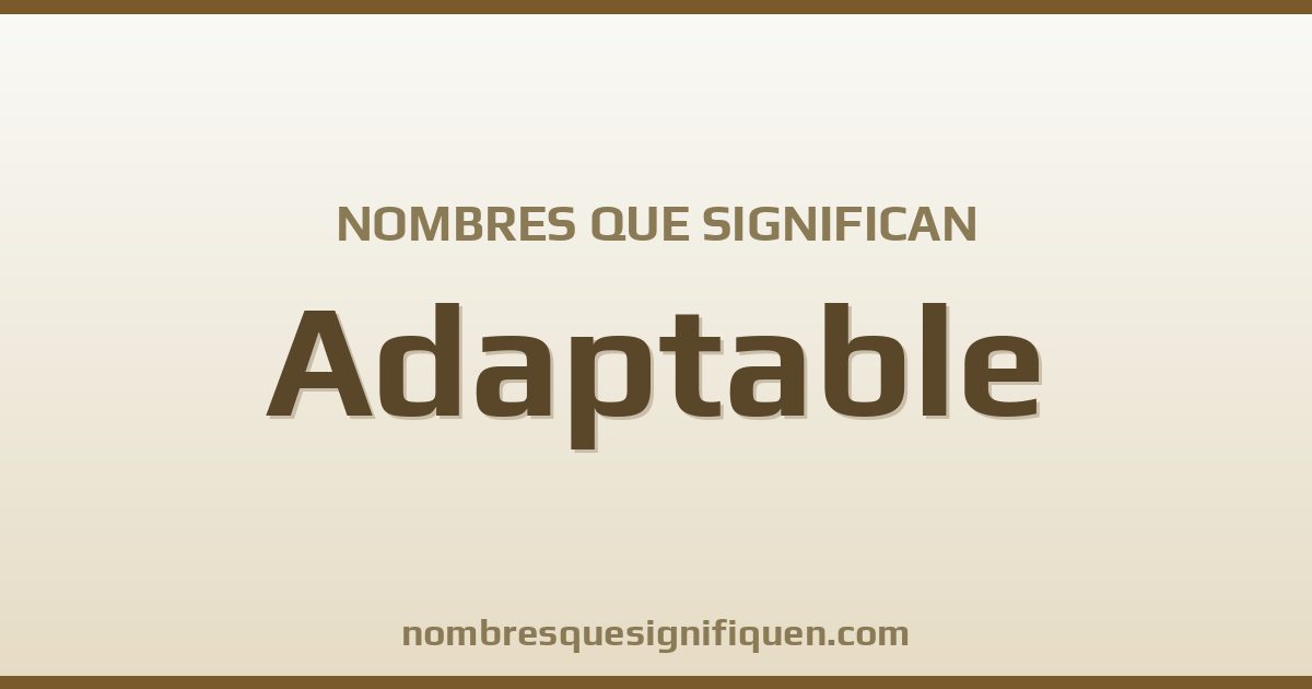 Nombres que significan adaptable