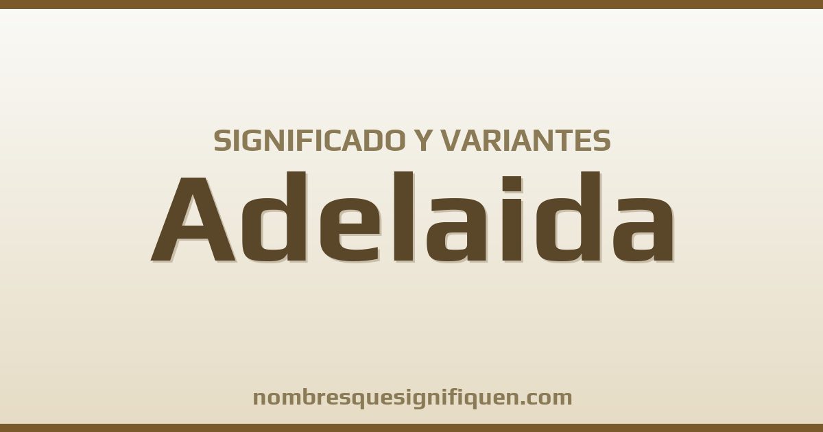 Significado del nombre Adelaida y variantes