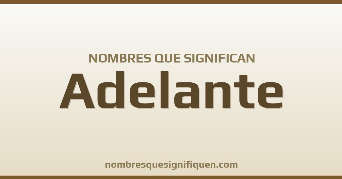 Nombres que significan adelante