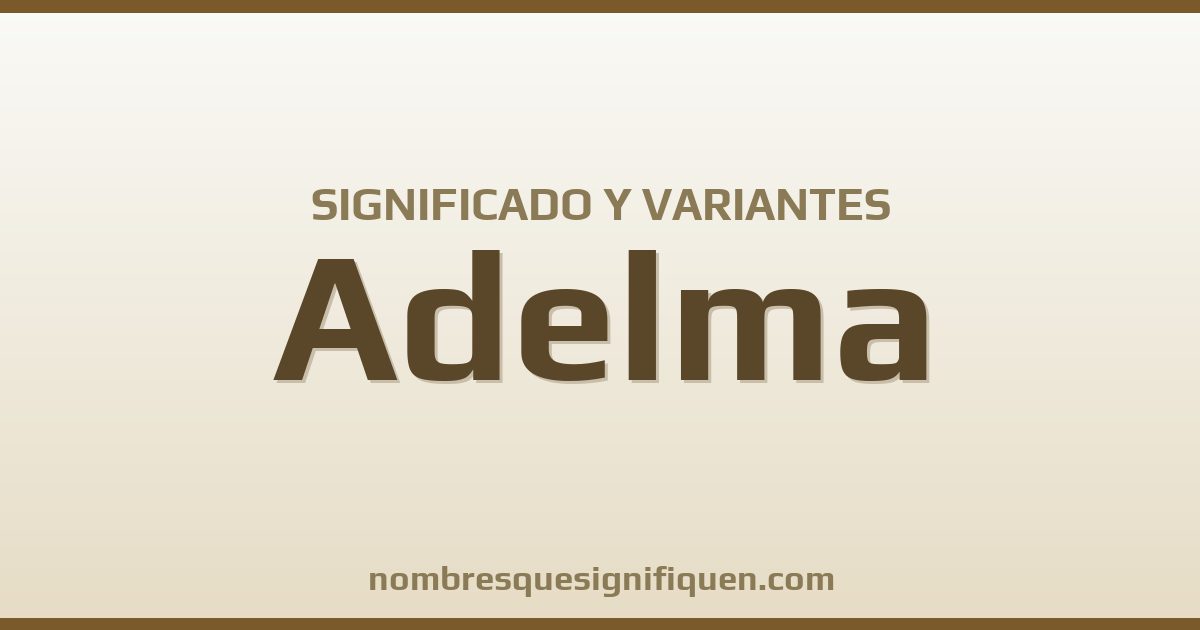 Significado del nombre Adelma y variantes