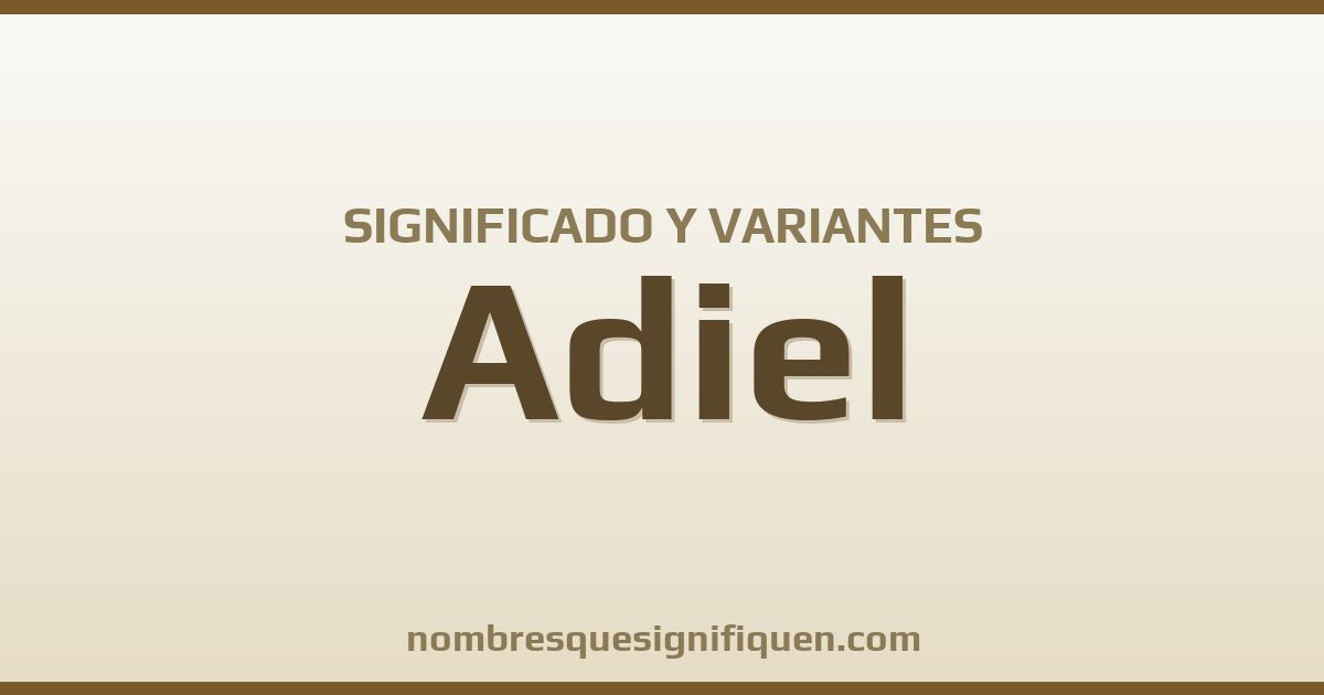 Significado del nombre Adiel y variantes