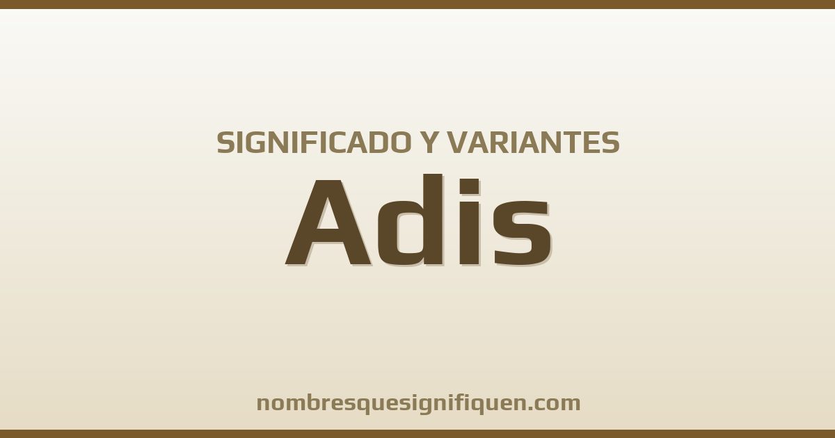 Significado del nombre Adis y variantes