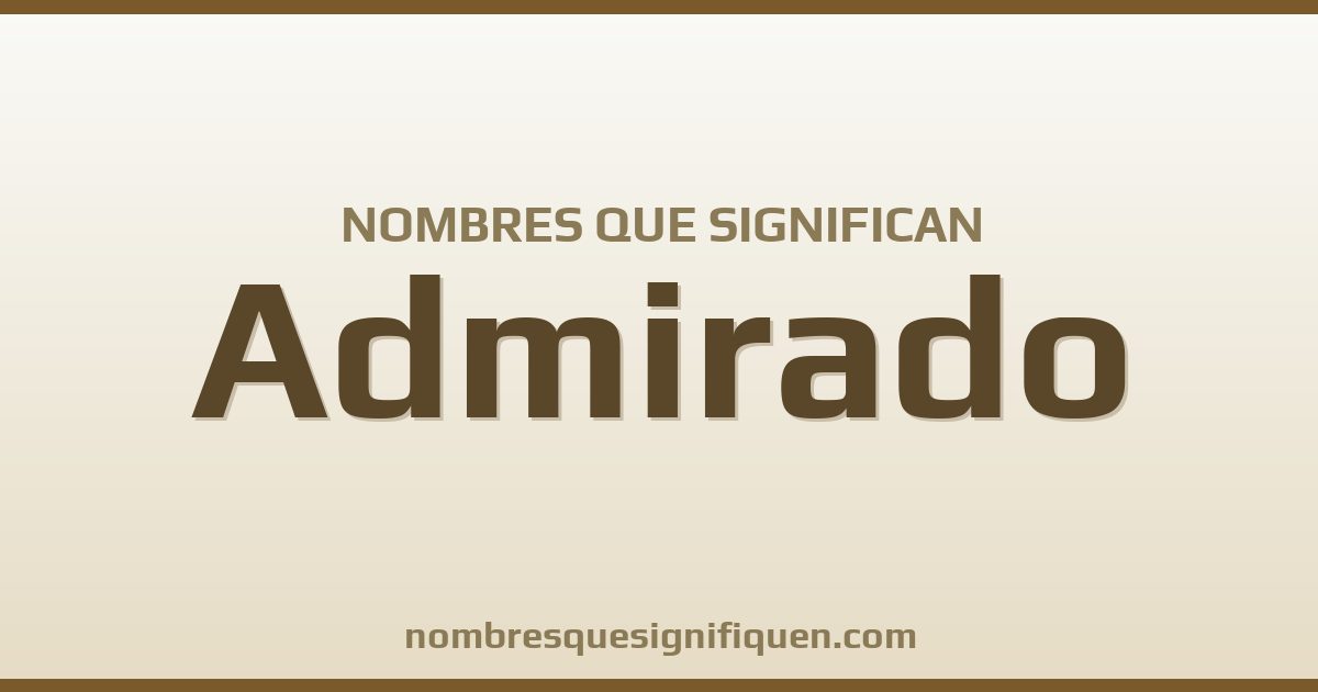 Nombres que significan admirado