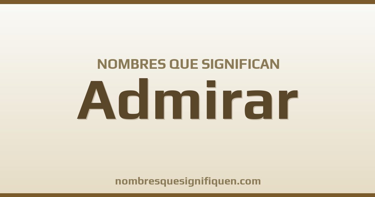 Nombres que significan admirar