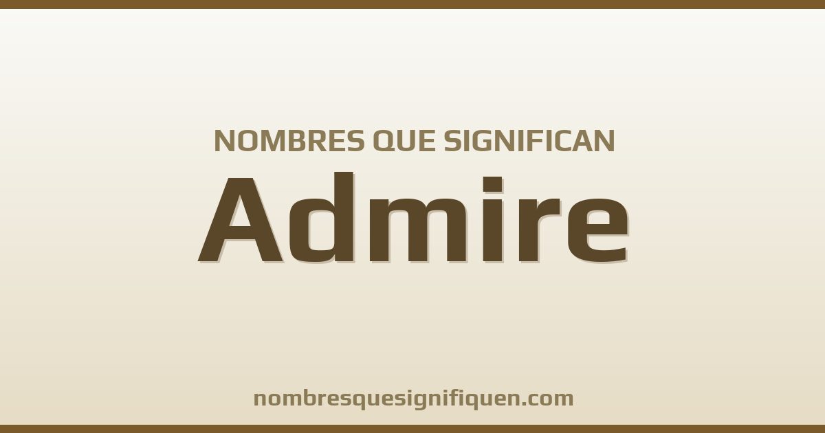 Nombres que significan admire