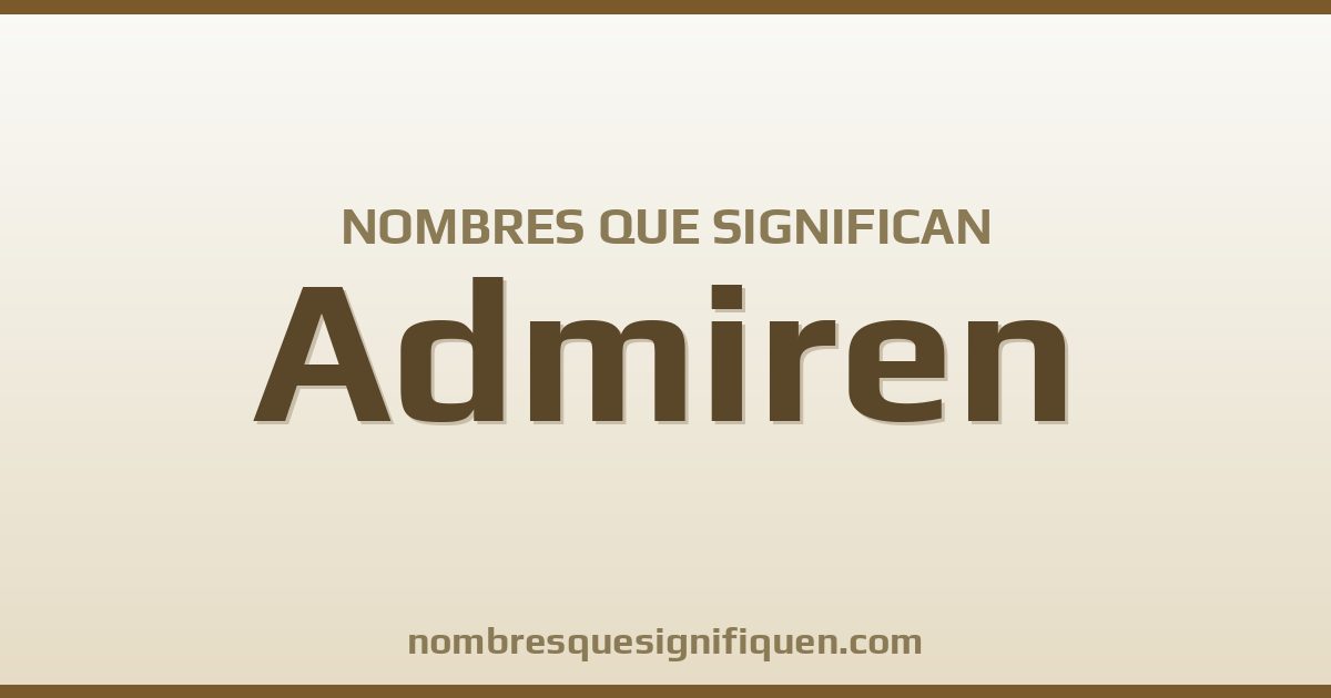 Nombres que significan admiren