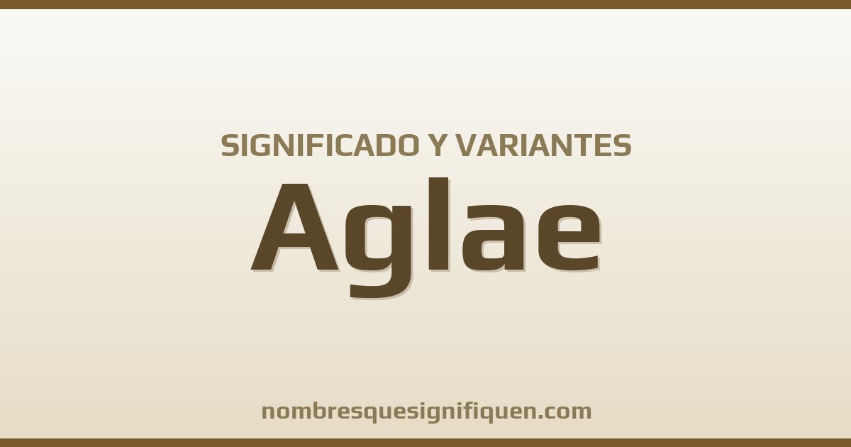 Significado del nombre Aglae y variantes