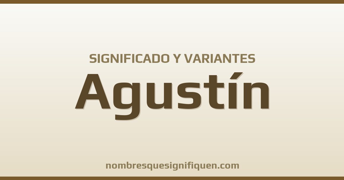 Significado del nombre Agustín y variantes
