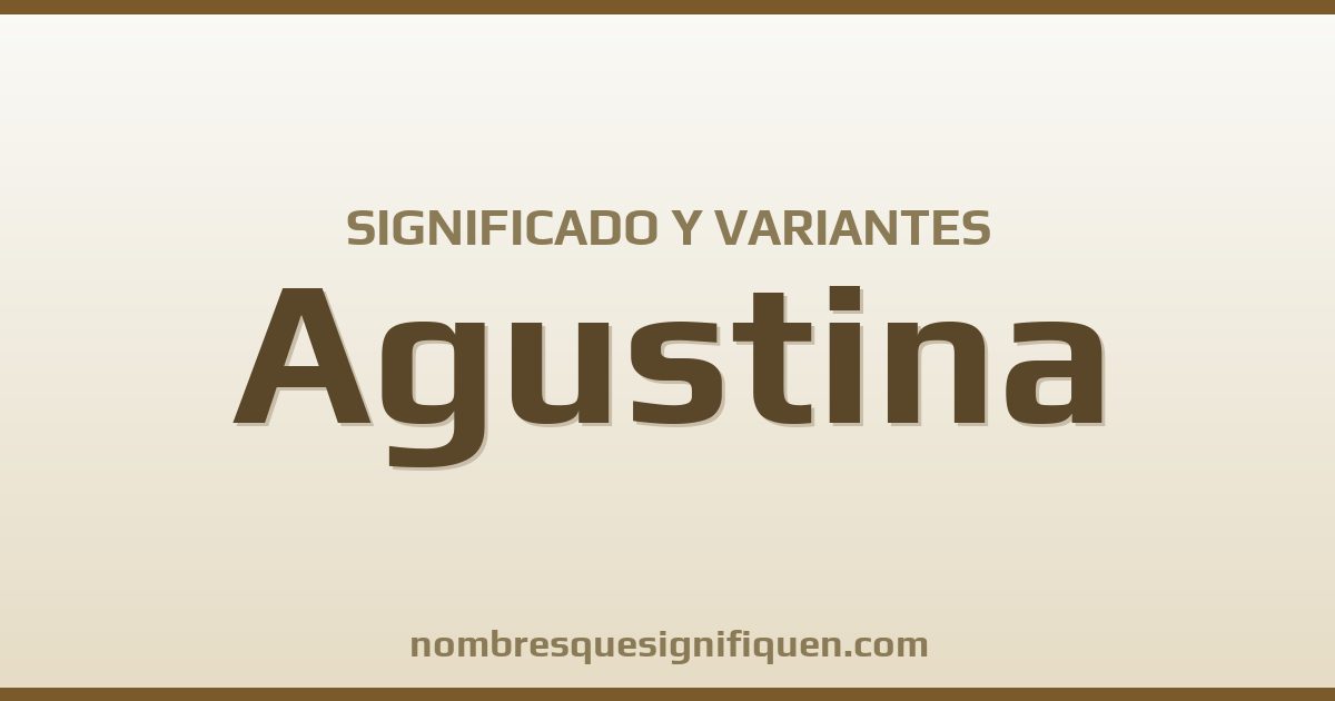 Significado del nombre Agustina y variantes