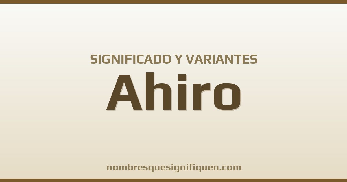 Significado del nombre Ahiro y variantes
