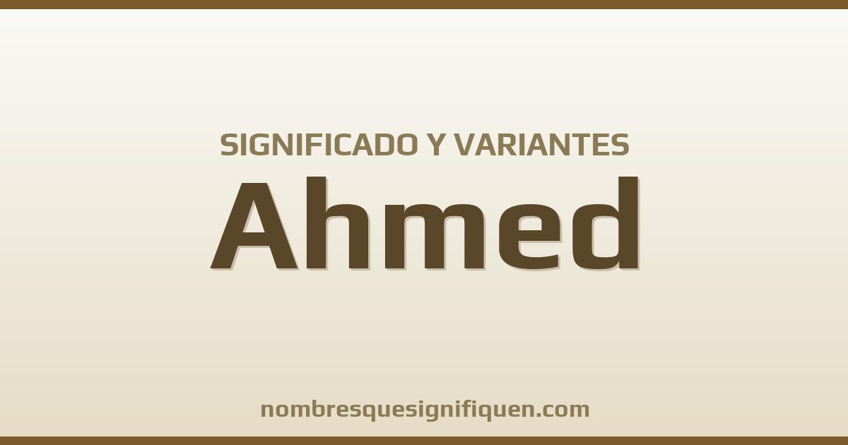 Significado del nombre Ahmed y variantes