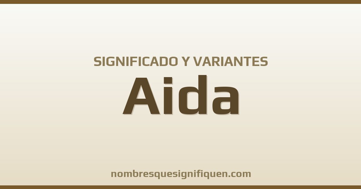 Significado del nombre Aida y variantes