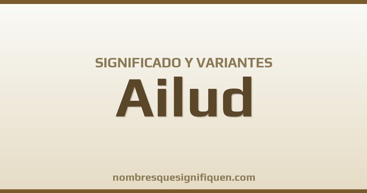 Significado del nombre Ailud y variantes