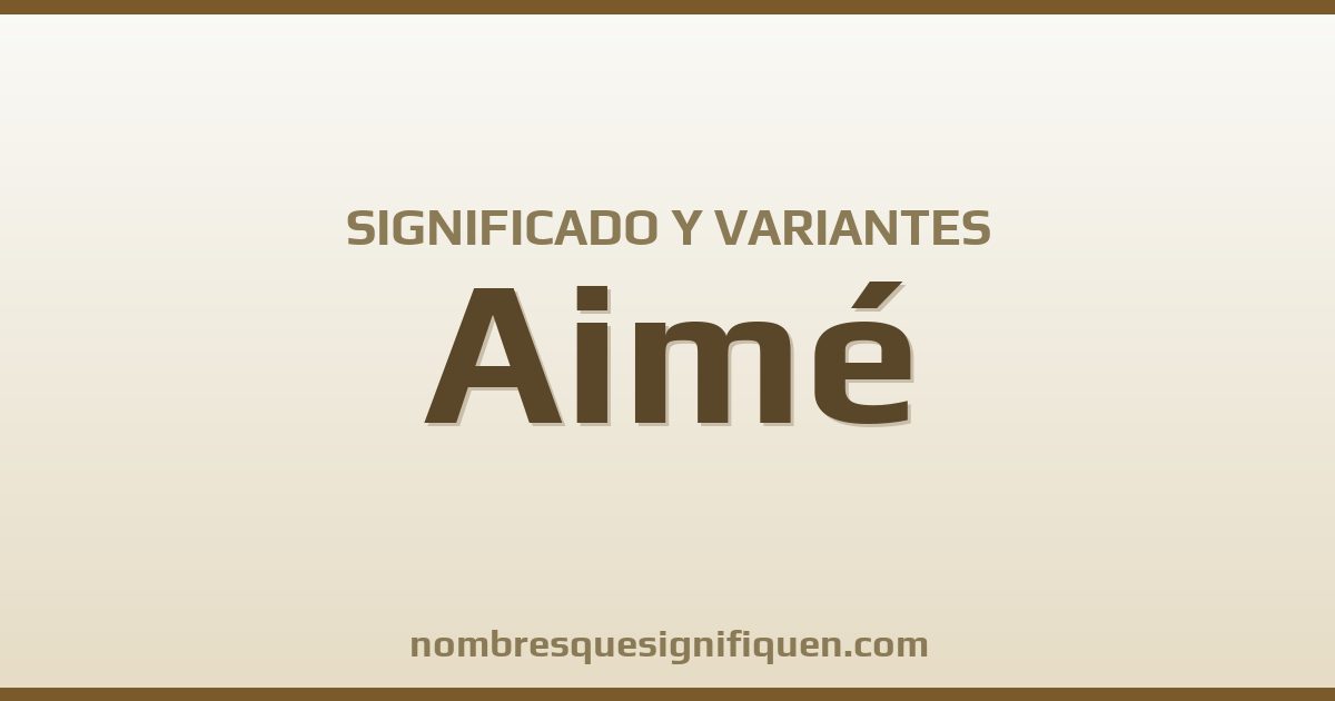 Significado del nombre Aimé y variantes