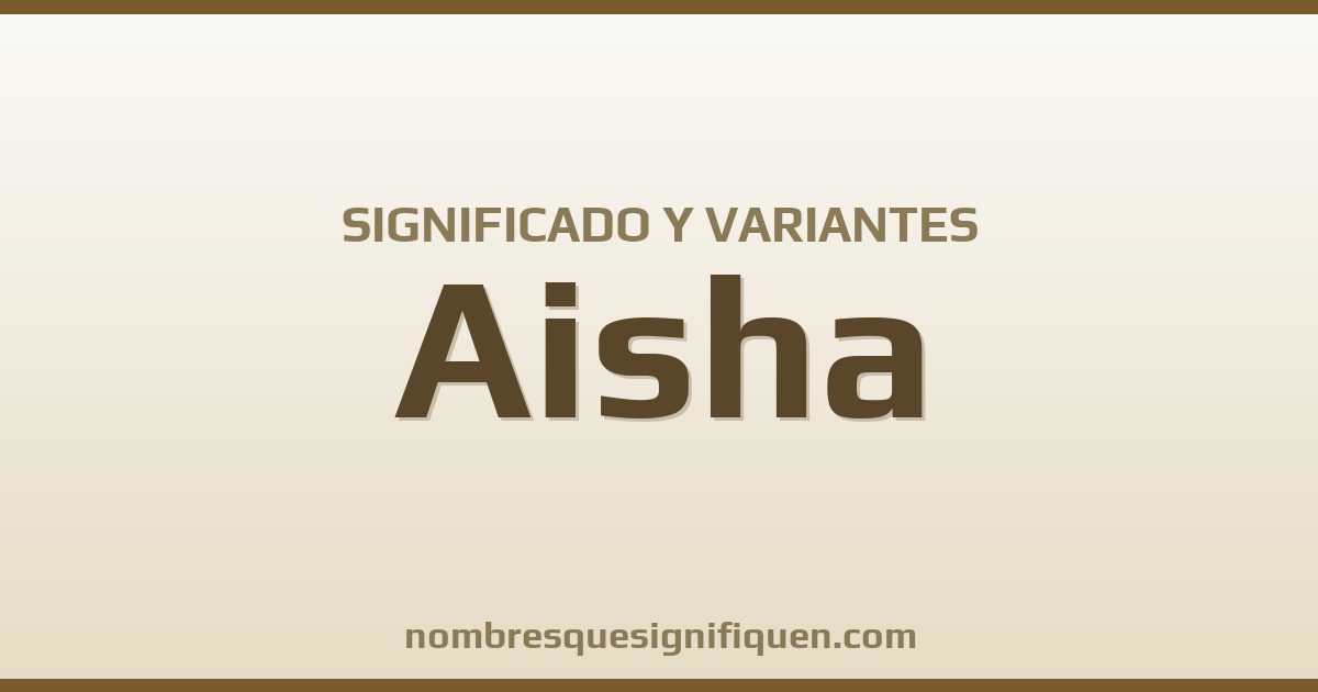 Significado del nombre Aisha y variantes