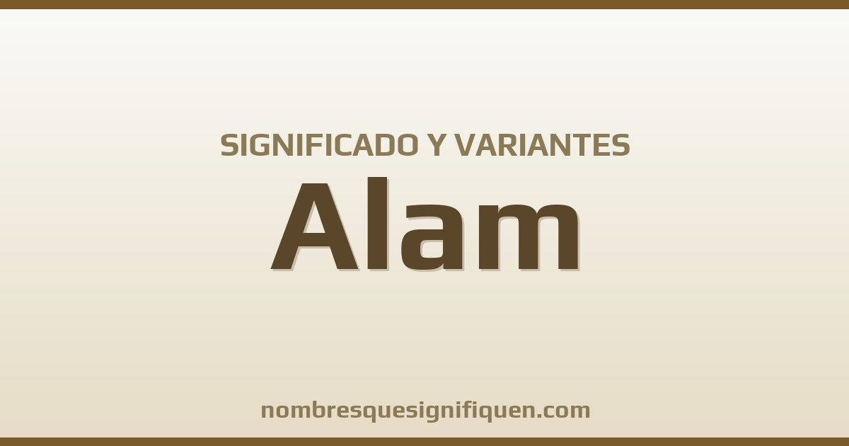 Significado del nombre Alam y variantes