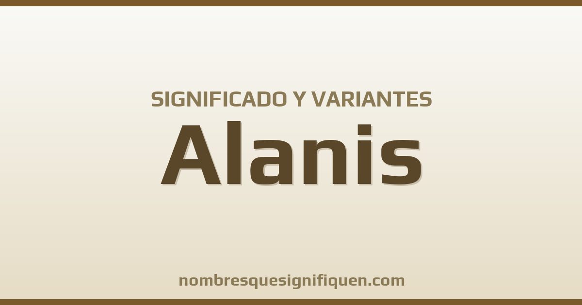 Significado del nombre Alanis y variantes
