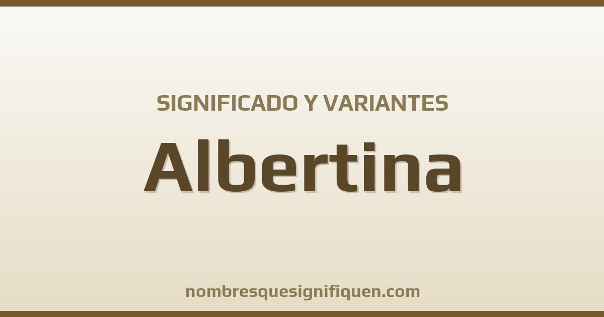 Significado del nombre Albertina y variantes