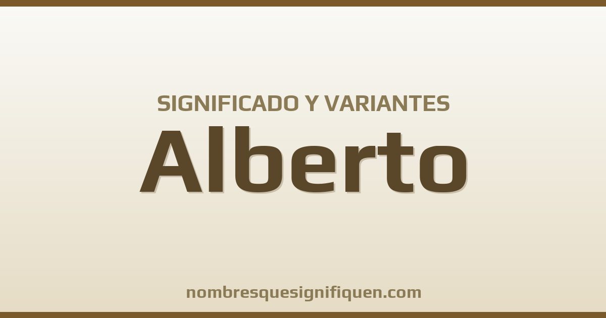 Significado del nombre Alberto y variantes