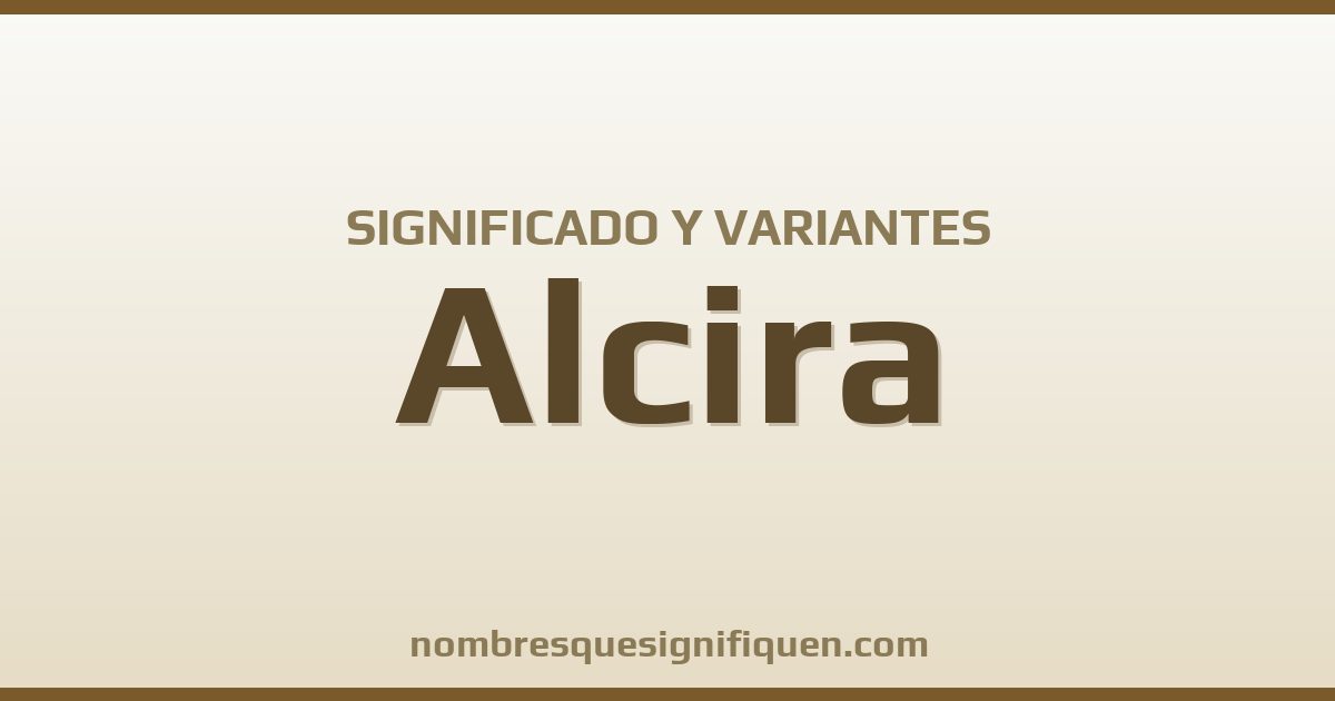 Significado del nombre Alcira y variantes