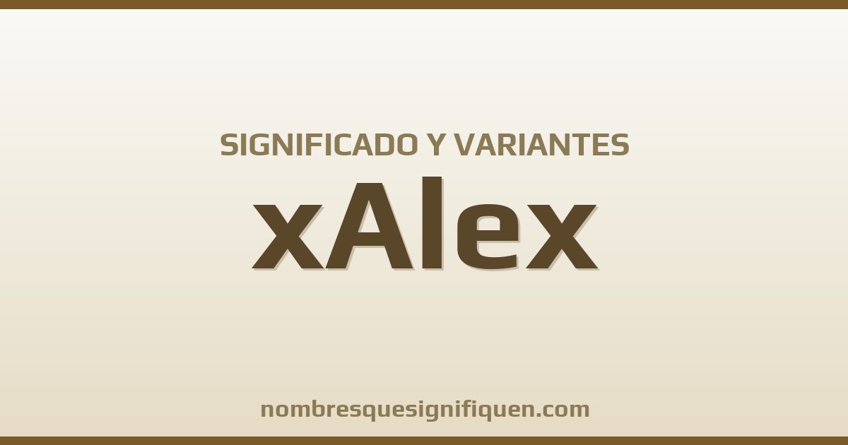 Significado del nombre xAlex y variantes