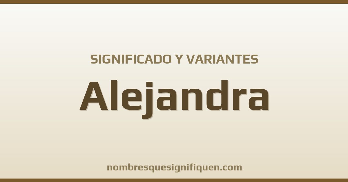 Significado del nombre Alejandra y variantes
