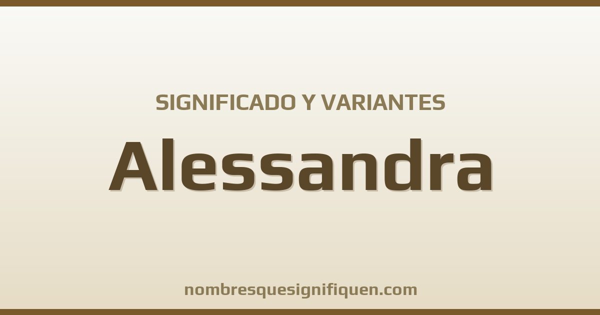 Significado del nombre Alessandra y variantes