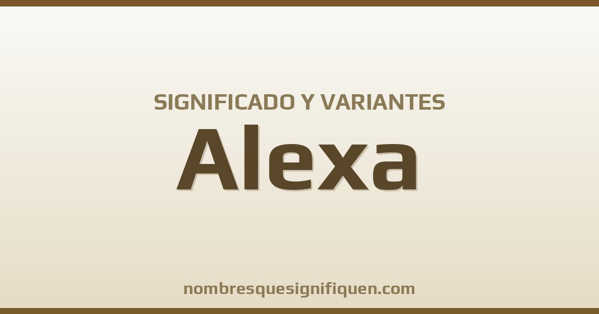 Significado del nombre Alexa y variantes