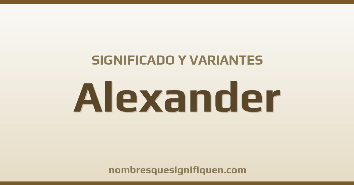 Significado del nombre Alexander y variantes