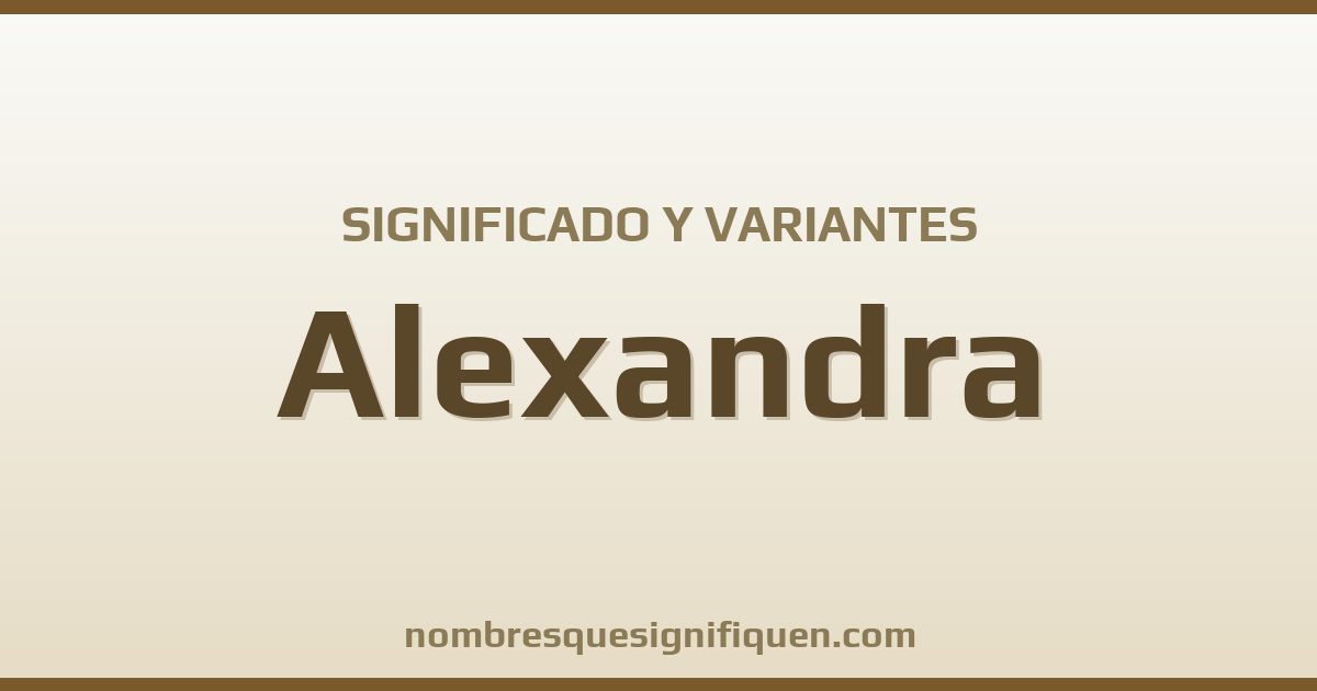 Significado del nombre Alexandra y variantes